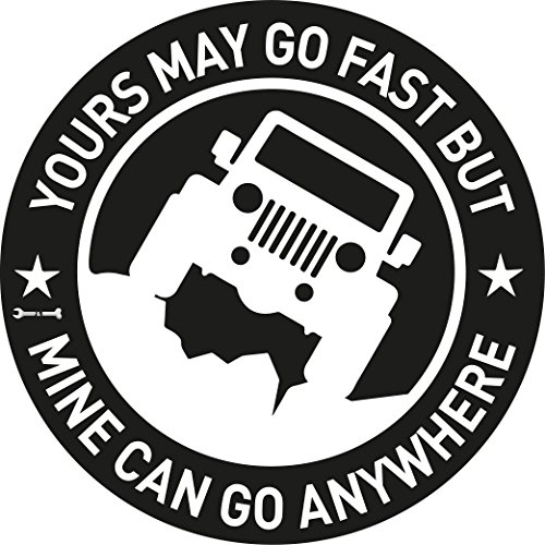 Vinyl Decal Car Sticker for Jeep Enthusiasts Yours May Go Fast But Mine Can Go Anywhere, 5.8 Inches Diameter with White Graphics for Rear Glass Window (White) …